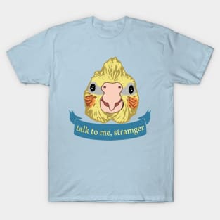 talk to me, stramger - cockatiel doodle T-Shirt